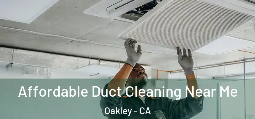  Affordable Duct Cleaning Near Me Oakley - CA