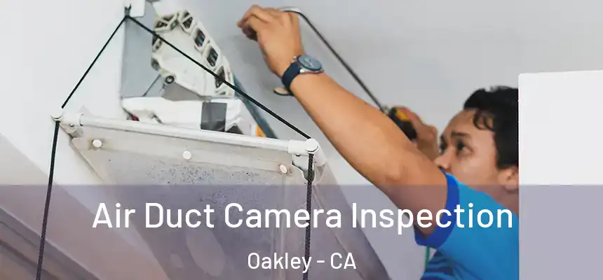 Air Duct Camera Inspection Oakley - CA