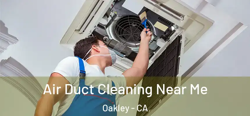  Air Duct Cleaning Near Me Oakley - CA
