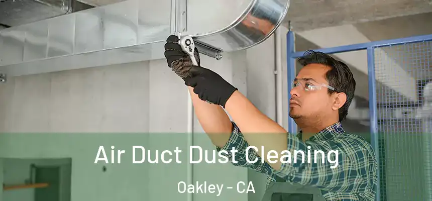 Air Duct Dust Cleaning Oakley - CA