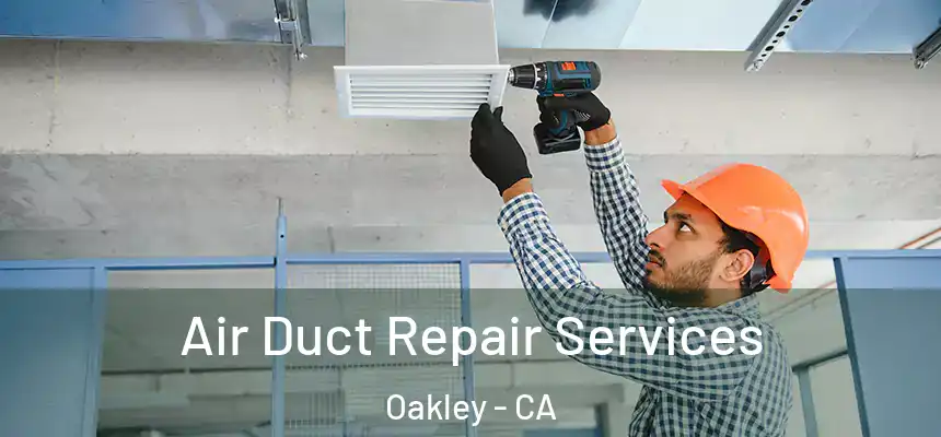  Air Duct Repair Services Oakley - CA