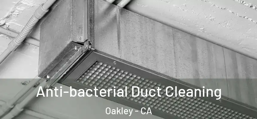 Anti-bacterial Duct Cleaning Oakley - CA