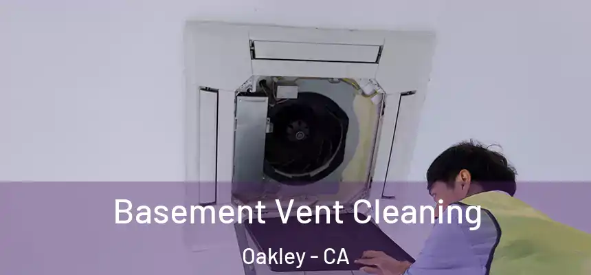  Basement Vent Cleaning Oakley - CA