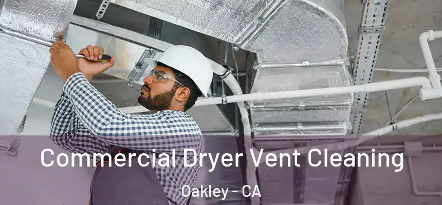  Commercial Dryer Vent Cleaning Oakley - CA