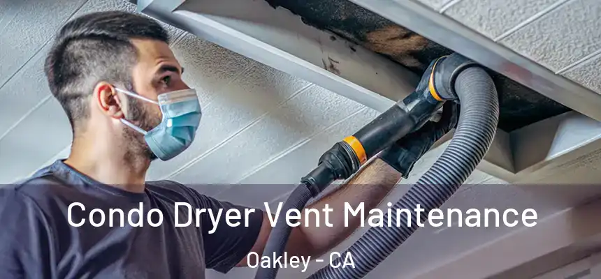  Condo Dryer Vent Maintenance Oakley - CA