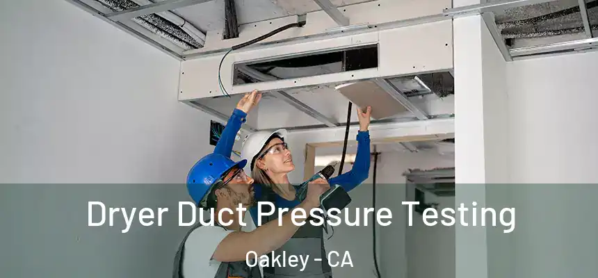  Dryer Duct Pressure Testing Oakley - CA