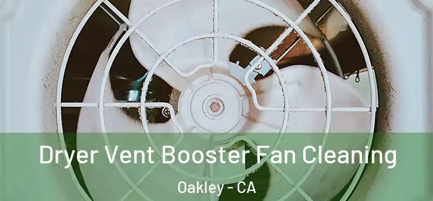 Dryer Vent Booster Fan Cleaning Oakley - CA