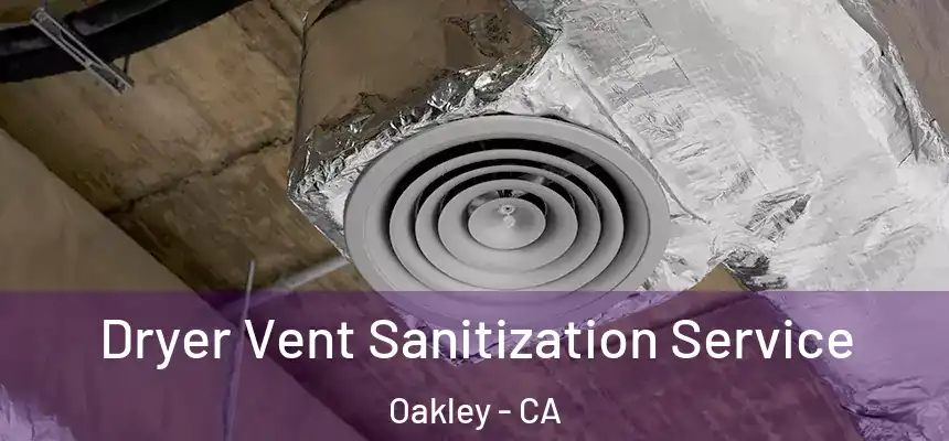  Dryer Vent Sanitization Service Oakley - CA