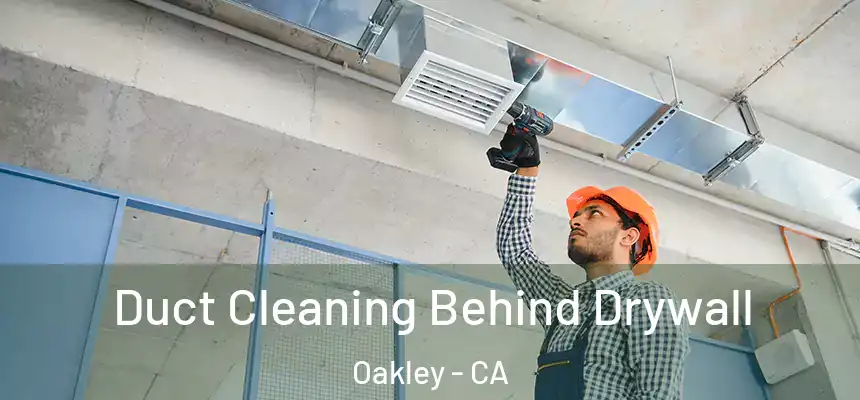  Duct Cleaning Behind Drywall Oakley - CA