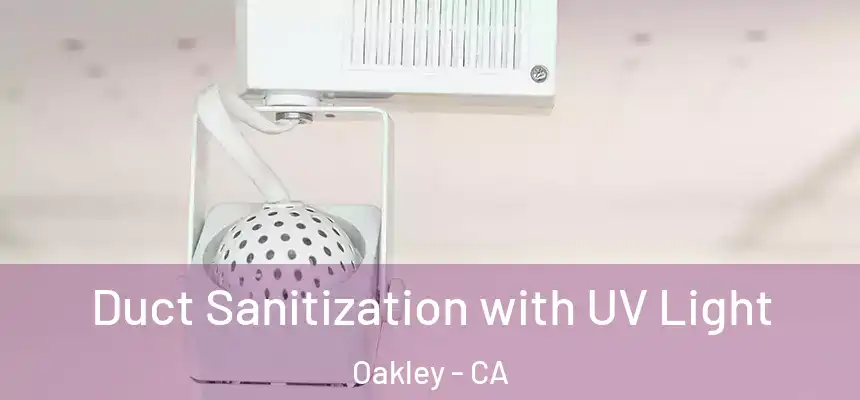  Duct Sanitization with UV Light Oakley - CA