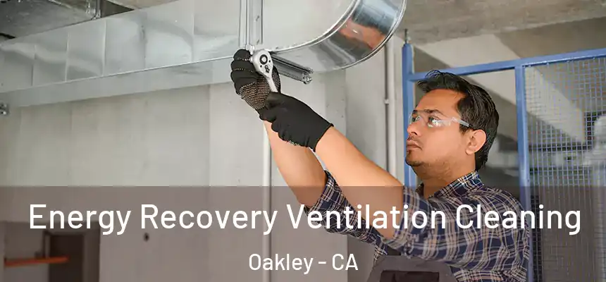 Energy Recovery Ventilation Cleaning Oakley - CA