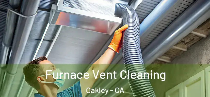  Furnace Vent Cleaning Oakley - CA