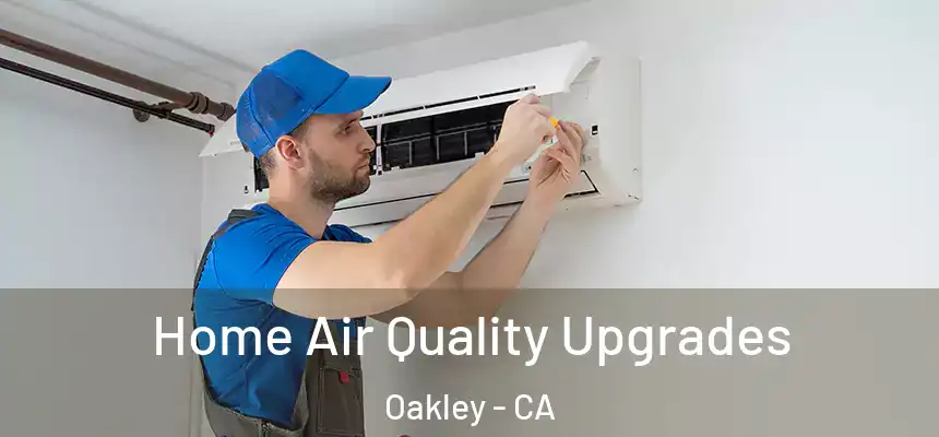  Home Air Quality Upgrades Oakley - CA