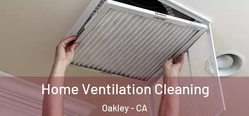  Home Ventilation Cleaning Oakley - CA