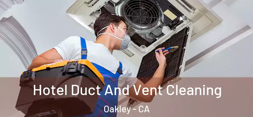 Hotel Duct And Vent Cleaning Oakley - CA