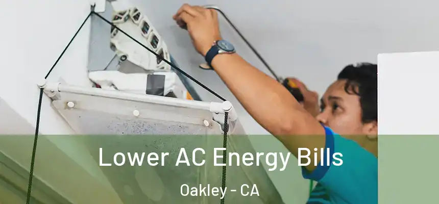 Lower AC Energy Bills Oakley - CA