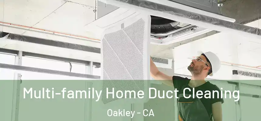  Multi-family Home Duct Cleaning Oakley - CA