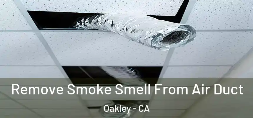 Remove Smoke Smell From Air Duct Oakley - CA
