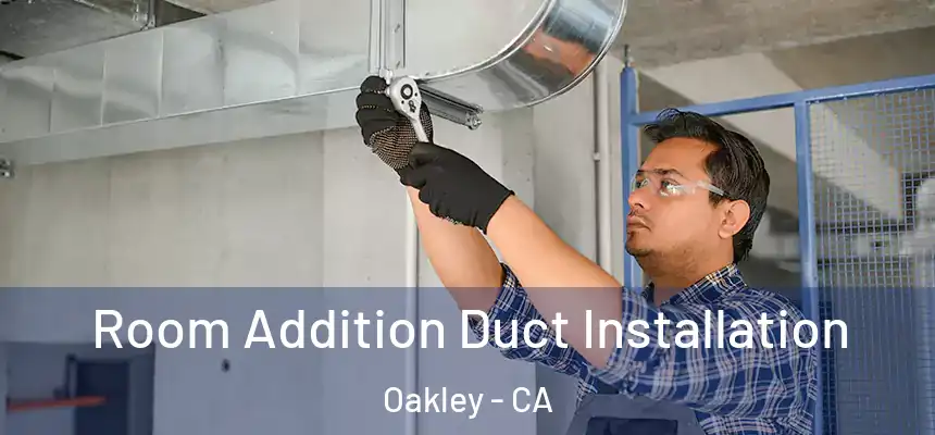  Room Addition Duct Installation Oakley - CA