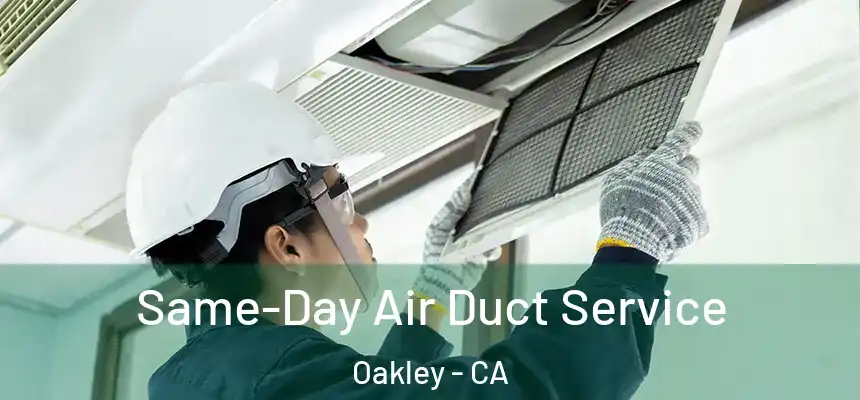 Same-Day Air Duct Service Oakley - CA