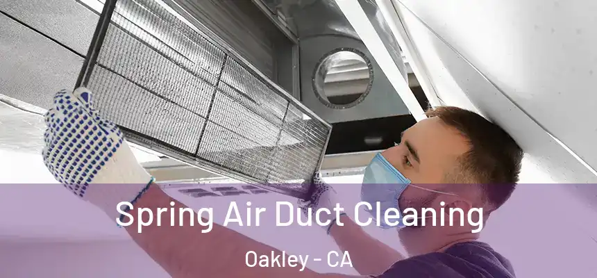 Spring Air Duct Cleaning Oakley - CA