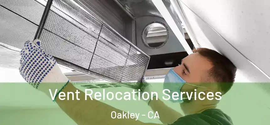  Vent Relocation Services Oakley - CA
