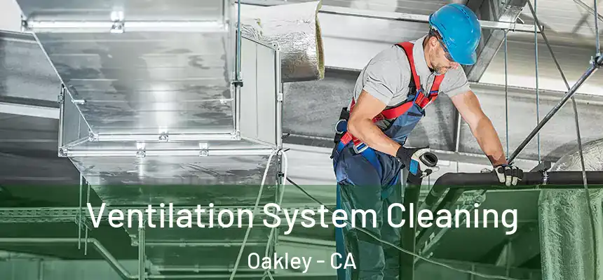  Ventilation System Cleaning Oakley - CA